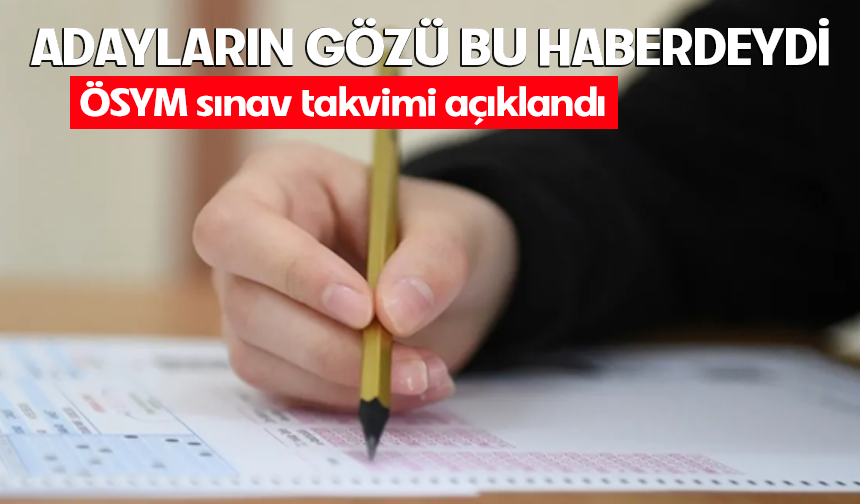 ÖSYM sınav takvimi açıklandı