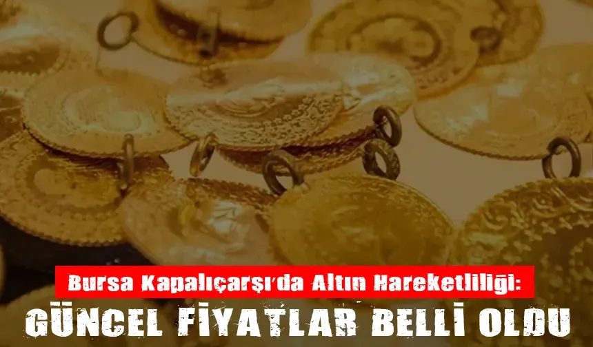 15 Kasım Bursa'da altın fiyatları ne durumda?