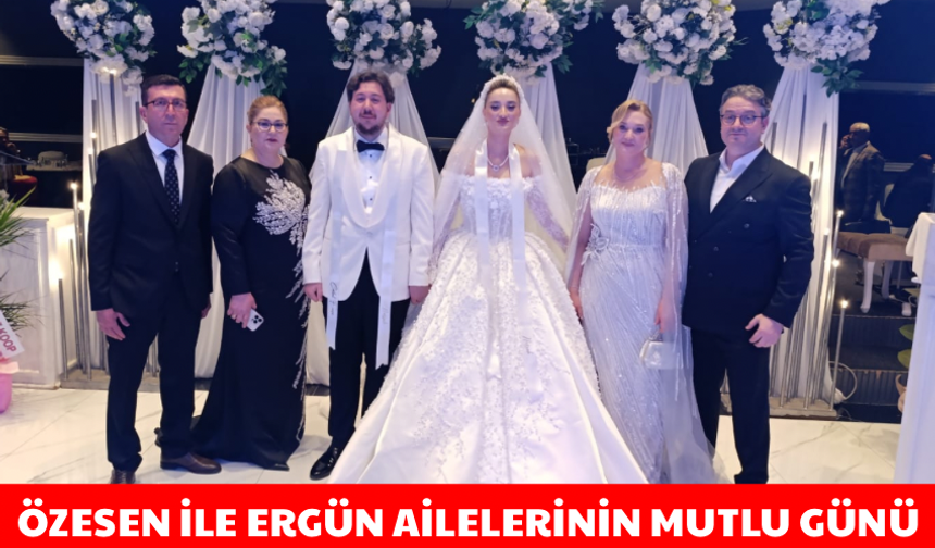 Özesen ile Ergün ailelerinin mutlu günü
