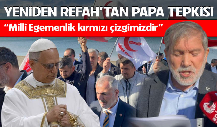 Yeniden Refah'tan Papa Tepkisi!