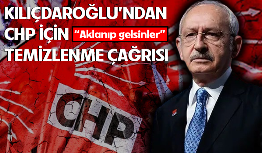 Kılıçdaroğlu’ndan CHP İçin Temizlik Çağrısı