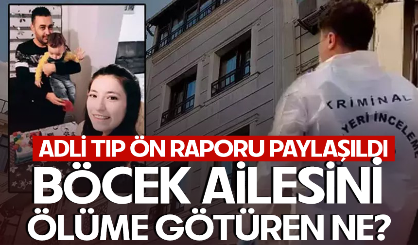 Böcek ailesinin ölümüne ilişkin soruşturmada Adli Tıp raporu açıklandı