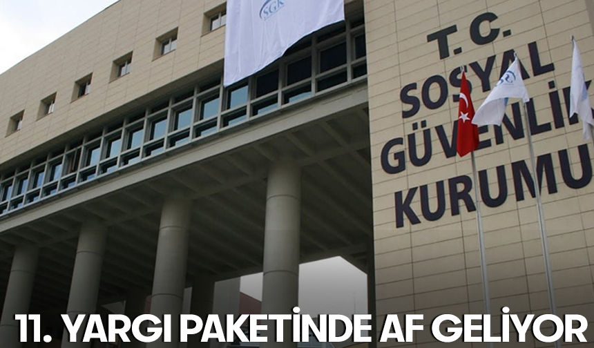 11. yargı paketinde af geliyor