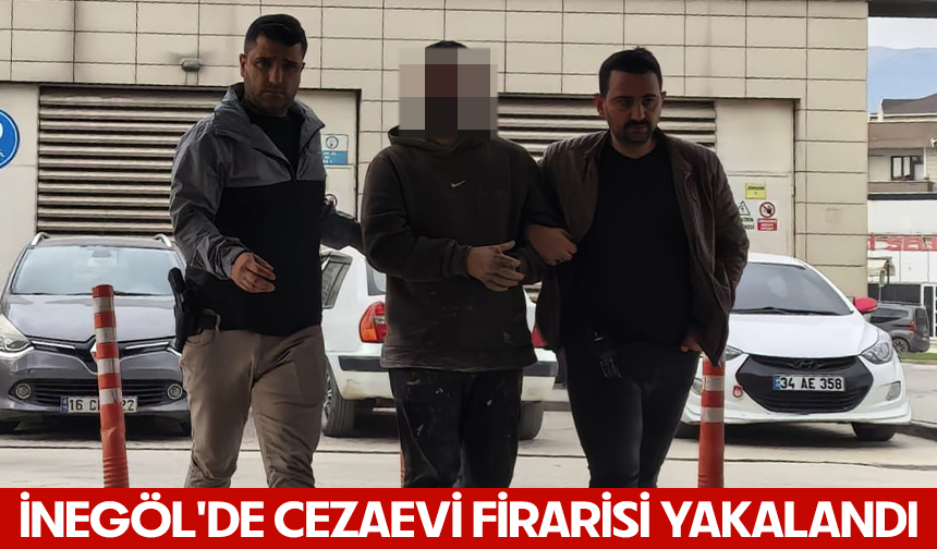 İnegöl'de cezaevi firarisi yakalandı