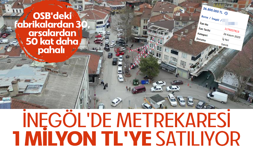 OSB'deki fabrikalardan 30, arsalardan 50 kat daha pahalı! İnegöl'de metrekaresi 1 milyon TL'ye satılıyor