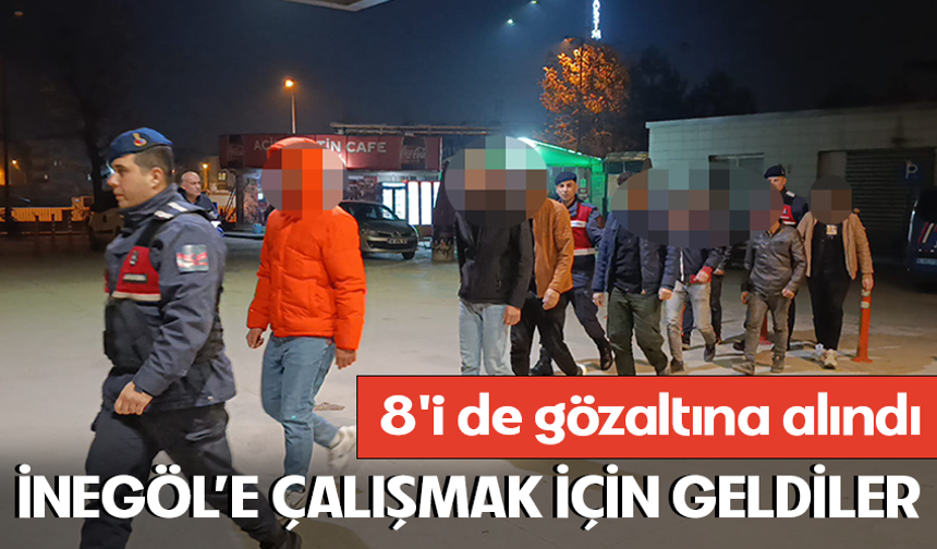 İnegöl'e çalışmak için geldiler! 8'i de gözaltına alındı