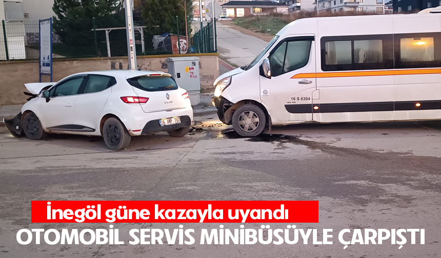 İnegöl güne kazayla uyandı! Otomobil servis minibüsüyle çarpıştı