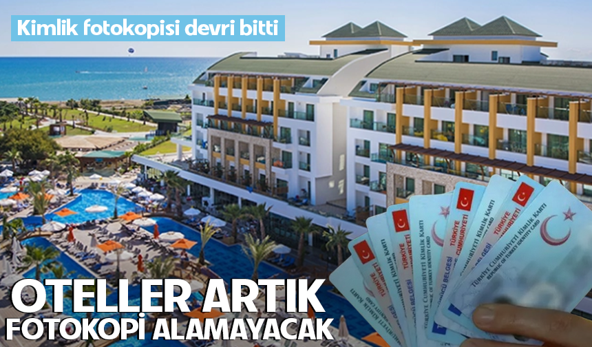 Kimlik fotokopisi devri bitti: Oteller artık fotokopi alamayacak