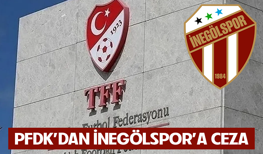 PFDK’DAN İNEGÖLSPOR’A CEZA