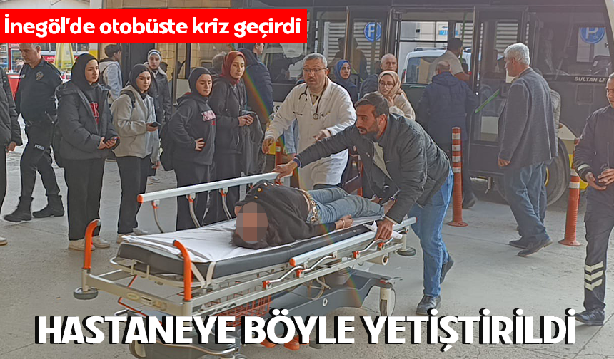 İnegöl'de otobüste kriz geçirdi! Hastaneye böyle yetiştirildi