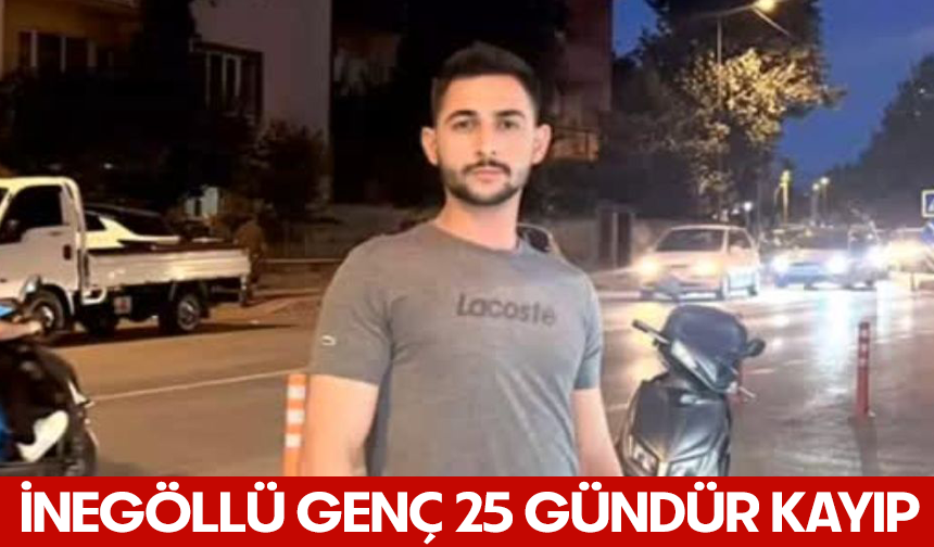 İnegöllü genç 25 gündür kayıp