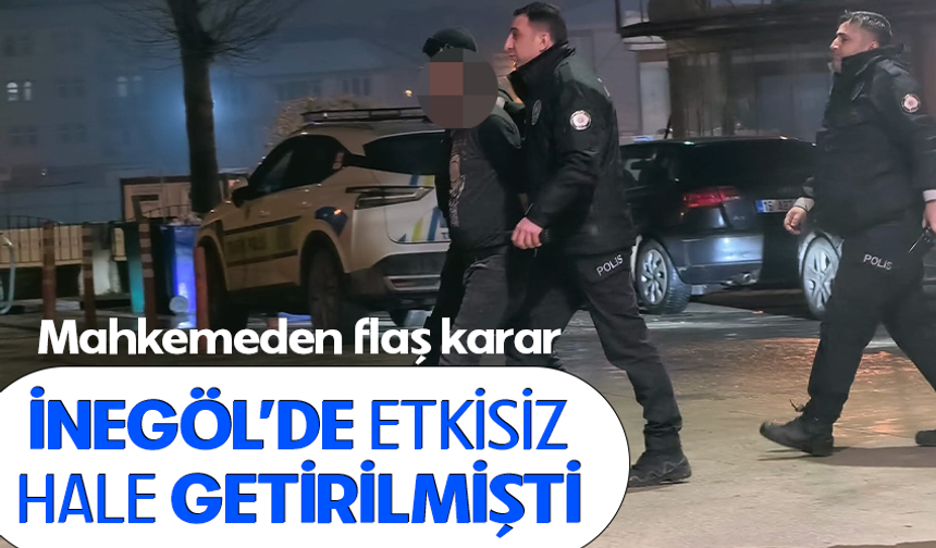 İnegöl'de etkisiz hale getirilmişti! Mahkemeden flaş karar