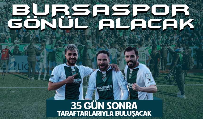 Bursaspor gönül alacak! 35 gün sonra taraftarlarıyla buluşacak...