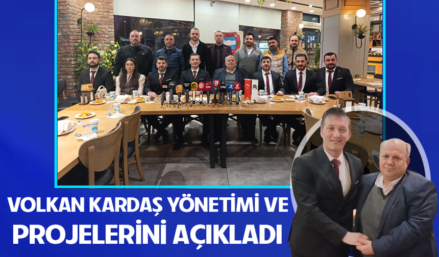 Volkan Kardaş yönetimi ve projelerini açıkladı