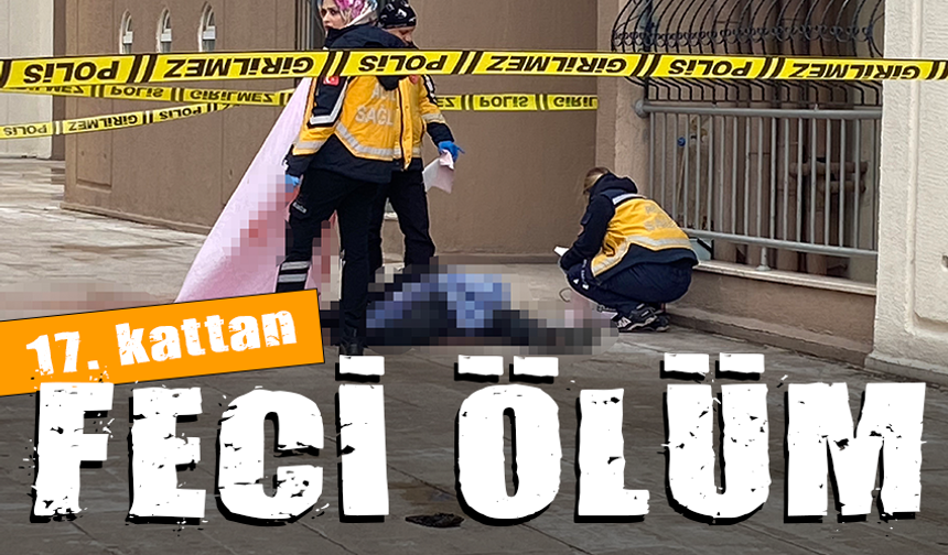 Bursa'da feci ölüm! 17.kattan düştü...