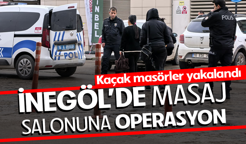 İnegöl’de masaj salonuna operasyon: Kaçak masörler yakalandı