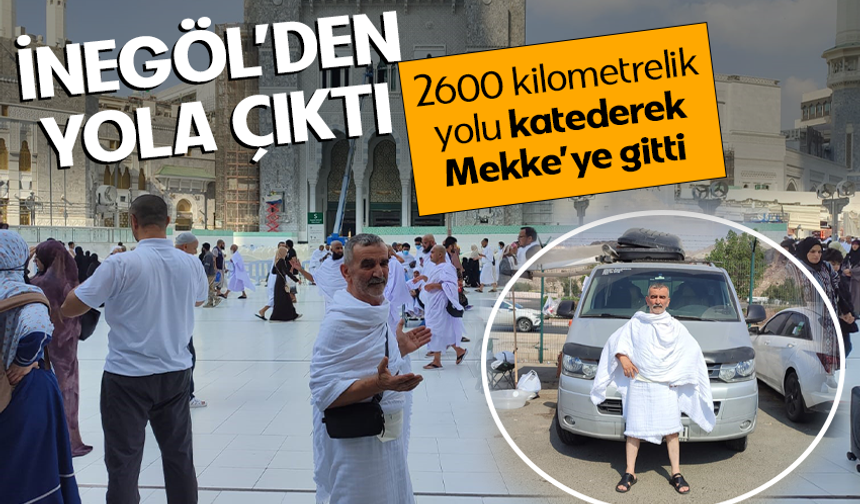 İnegöl'den yola çıktı! 2 bin 600 kilometrelik yolu katederek Mekke'ye geldi