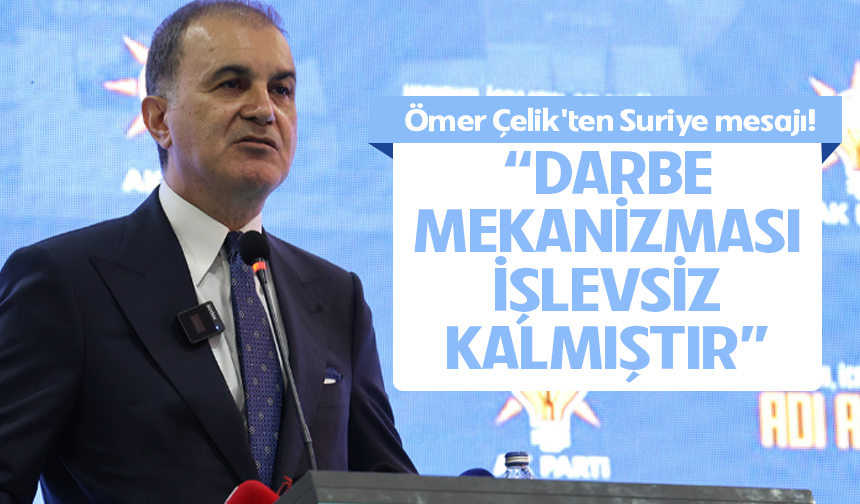 AK Parti Sözcüsü Ömer Çelik'ten Suriye mesajı!