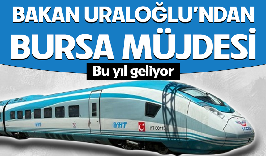Bakan Uraloğlu'ndan Bursa Müjdesi! Bu yıl açılıyor