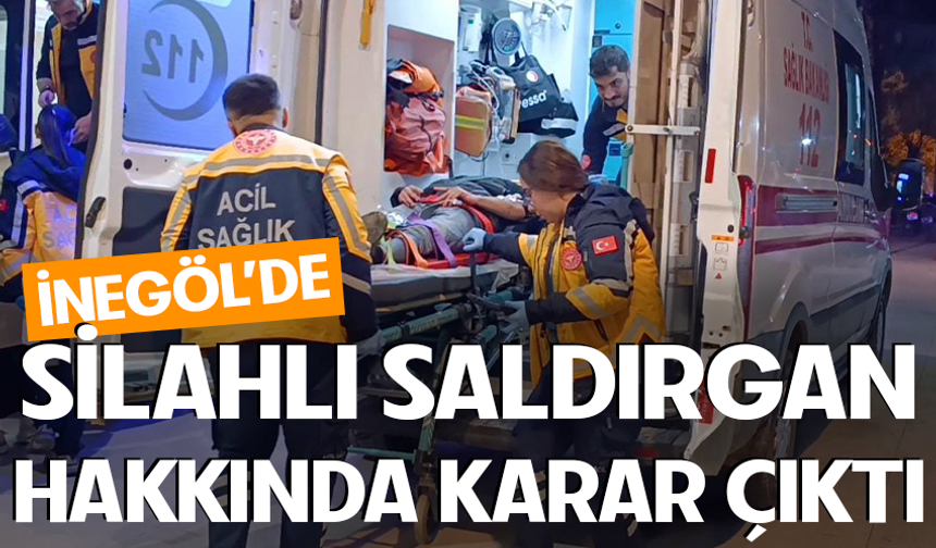 Bursa İnegöl'de silahlı saldırgan hakkında karar çıktı