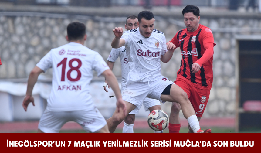 İnegölspor'un 7 maçlık yenilmezlik serisi Muğla'da son buldu