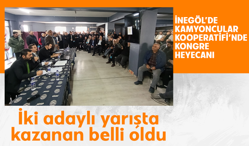Bursa İnegöl'de Kamyoncular Kooperatifinde kongre heyecanı: İki adaylı yarışta kazanan belli oldu