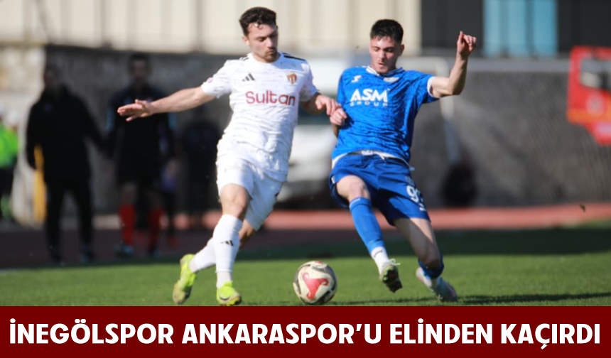 İnegölspor Ankaraspor'u elinden kaçırdı