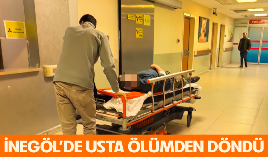 Bursa İnegöl'de usta ölümden döndü