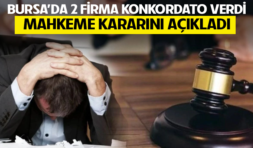 Bursa'da 2 firma konkordato verdi: Mahkeme kararını açıkladı