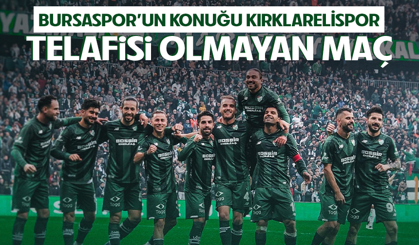 Bursaspor-Kırklarelispor maçı ne zaman, saat kaçta, hangi kanalda?