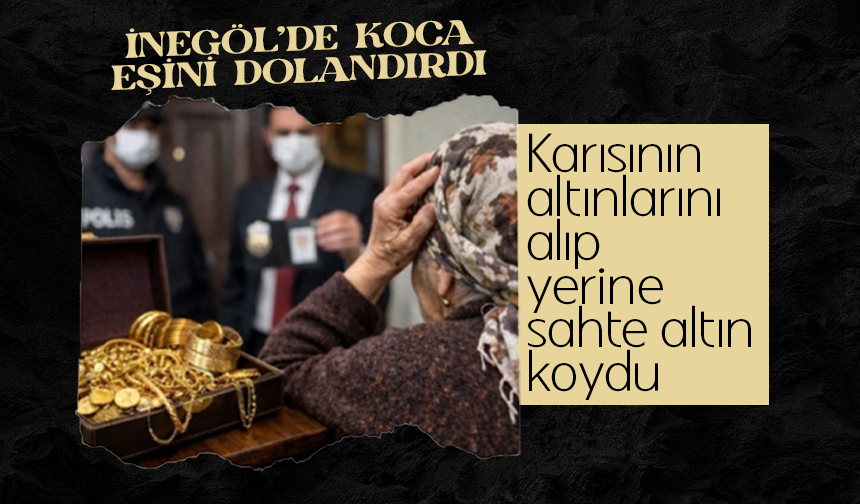 Bursa İnegöl'de koca eşini dolandırdı