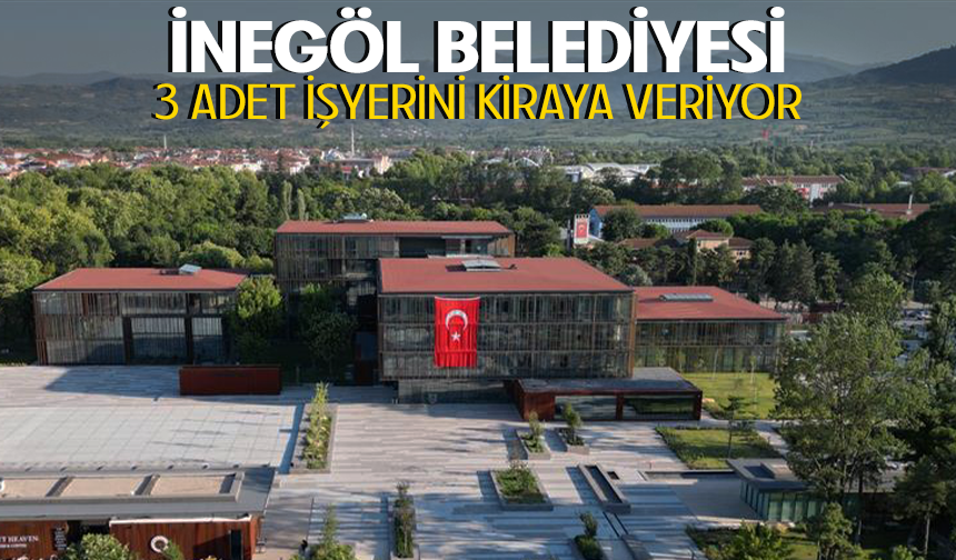 İnegöl Belediyesi 3 adet işyerini kiraya veriyor