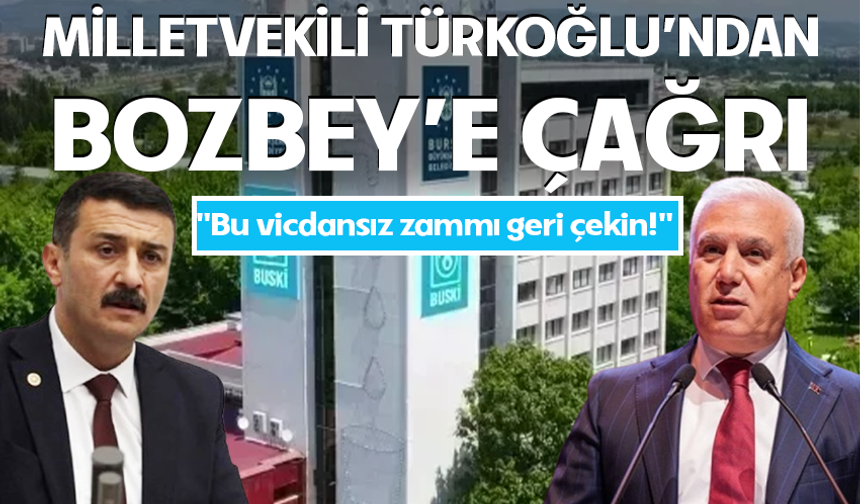 Milletvekili Türkoğlu'ndan Bozbey'e çağrı! "Bu vicdansız zammı geri çekin!"