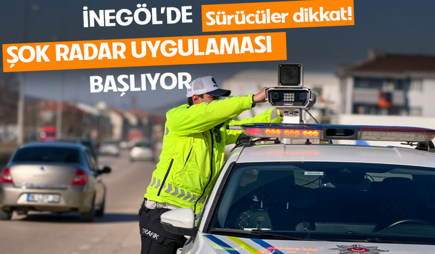 İnegöl’de şok radar uygulaması başlıyor! Sürücüler dikkat!