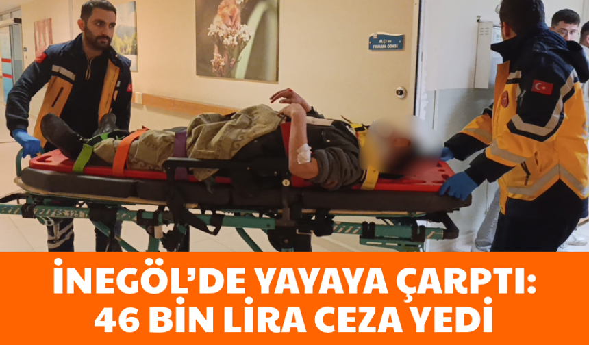 Bursa İnegöl’de yayaya çarptı: 46 bin lira ceza yedi