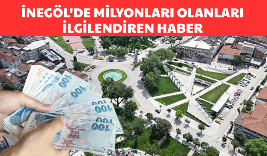 Bursa İnegöl’de milyonları olanları ilgilendiren haber