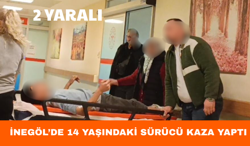 Bursa İnegöl'de 14 yaşındaki sürücü kaza yaptı; 2 yaralı
