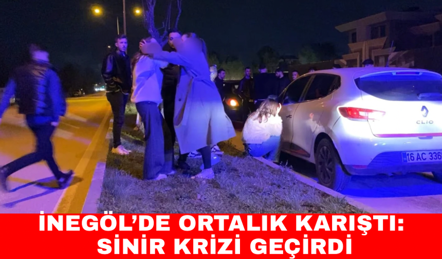 Bursa İnegöl'de ortalık karıştı: Sinir krizi geçirdi