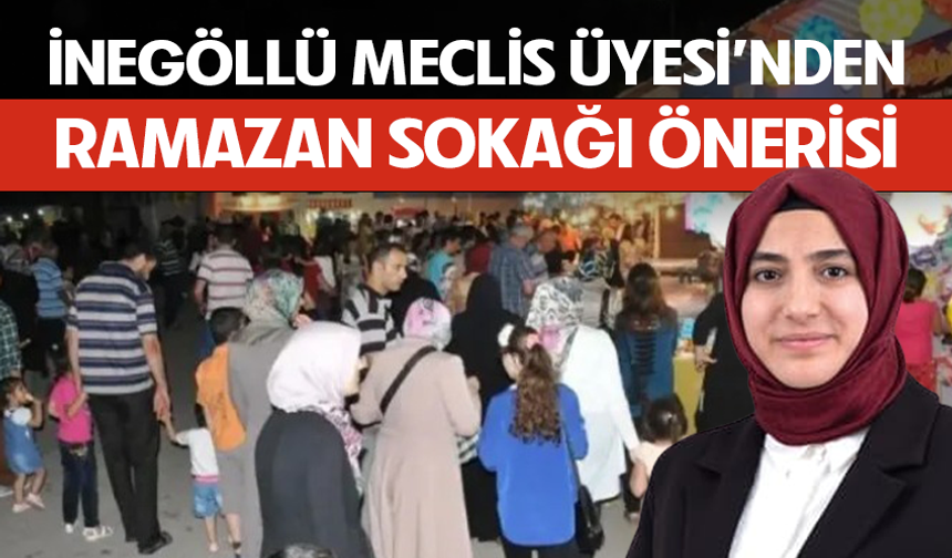 İnegöllü meclis üyesinden ramazan sokağı önerisi
