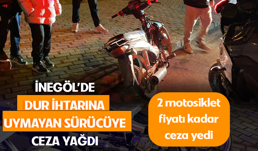 Bursa İnegöl'de dur ihtarına uymayan sürücüye ceza yağdı!