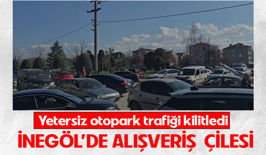 Bursa İnegöl'de alışveriş çilesi: Yetersiz otopark trafiği kilitledi