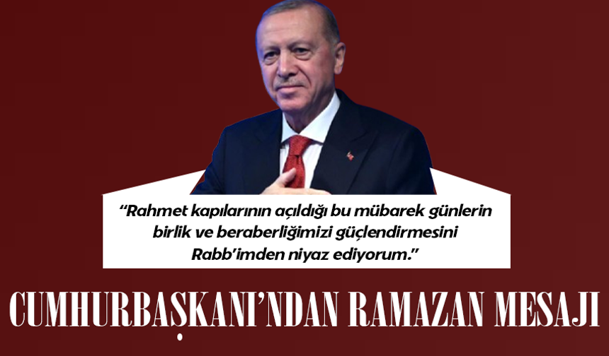 Cumhurbaşkanı Erdoğan'dan Ramazan mesajı