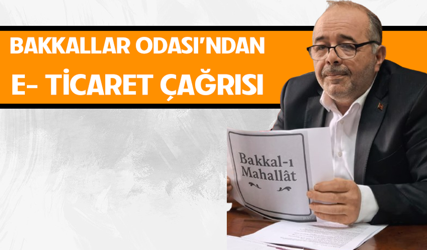 Bakkallar Odası Başkanı Hakan İnkaya'dan E-Ticaret çağrısı