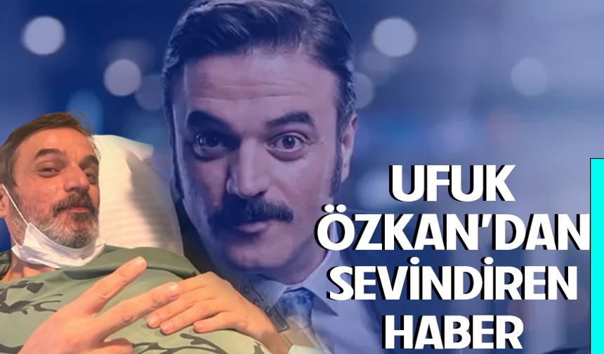 Ufuk Özkan'dan sevindiren haber: Organ nakli başarıyla tamamlandı