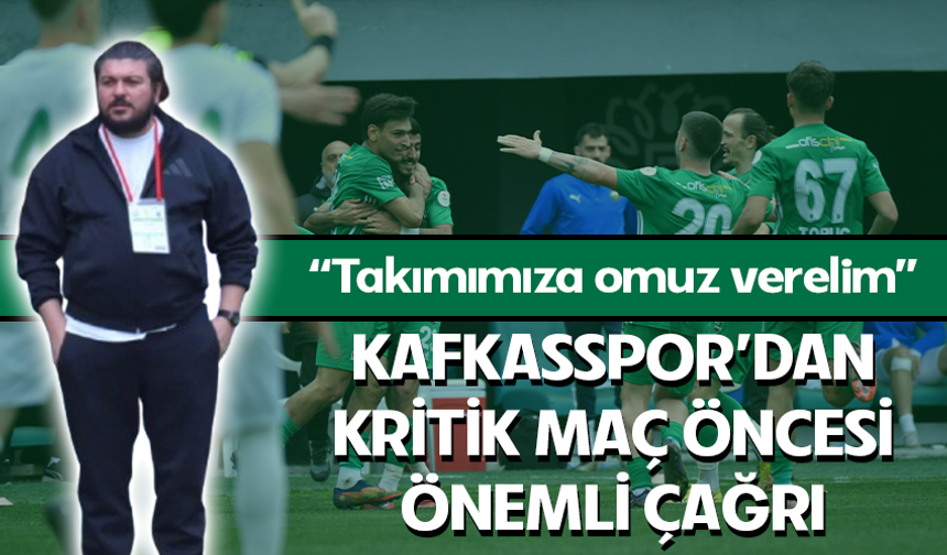 Kafkasspor'dan kritik maç öncesi önemli çağrı! “Takımımıza omuz verelim”