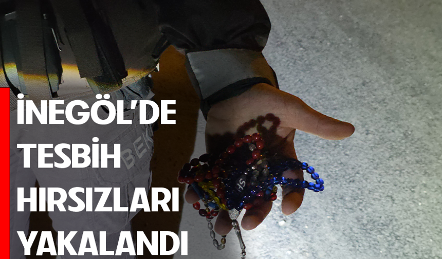 Bursa İnegöl'de tesbih hırsızları yakalandı