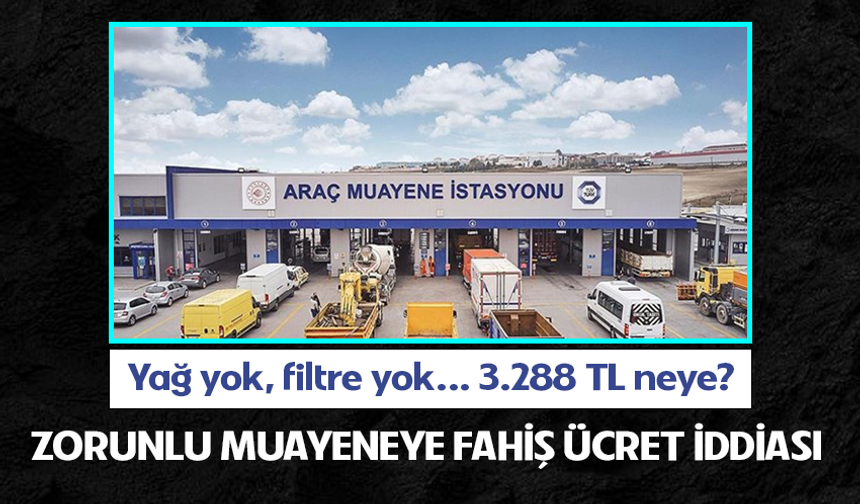 Zorunlu muayeneye fahiş ücret iddiası! Yağ yok, filtre yok… 3.288 TL neye?