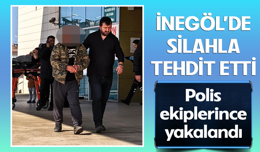 Bursa İnegöl'de silahla tehdit etti! Polis ekiplerince yakalandı