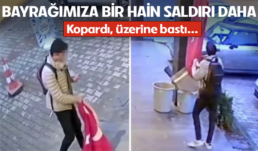 Bayrağımıza bir alçak saldırı daha! Kopardı, üzerine bastı...