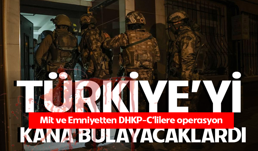 MİT, saldırı hazırlığındaki DHKP-C'li teröristleri yakaladı!